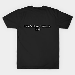 I don't chase, I attract - 3:33 angel number T-Shirt